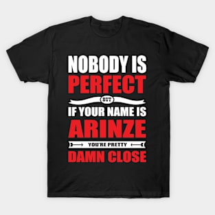 Nobody Is Perfect But If Your Name Is ARINZE You Are Pretty Damn Close T-Shirt